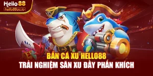 Bắn Cá Xu Hello88 – Trải Nghiệm Săn Xu Đầy Phấn Khích