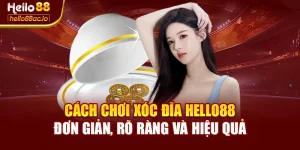 Cách Chơi Xóc Đĩa Hello88 Đơn Giản, Rõ Ràng Và Hiệu Quả