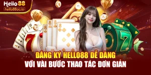 Đăng Ký Hello88 Dễ Dàng Với Vài Bước Thao Tác Đơn Giản