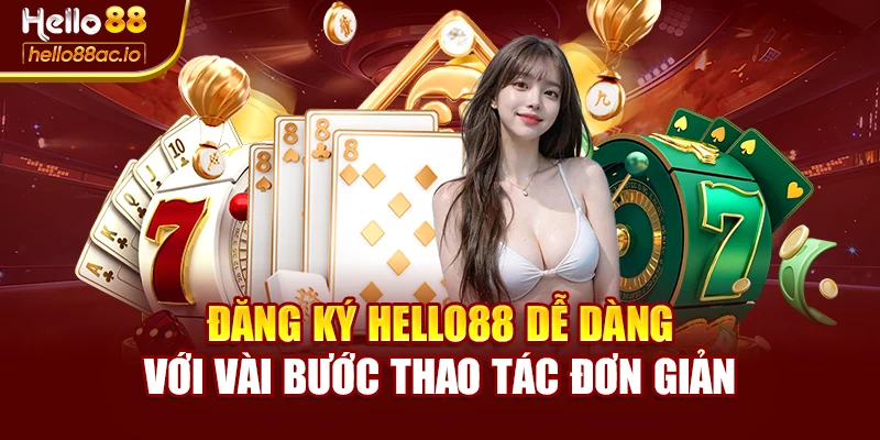 Đăng Ký Hello88 Dễ Dàng Với Vài Bước Thao Tác Đơn Giản