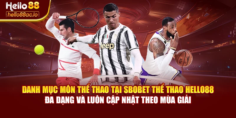 Danh mục môn thể thao tại SBOBET thể thao Hello88 đa dạng và luôn cập nhật theo mùa giải