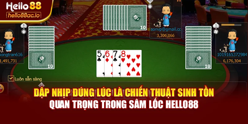 Dập nhịp đúng lúc là chiến thuật sinh tồn quan trọng trong Sâm lốc Hello88