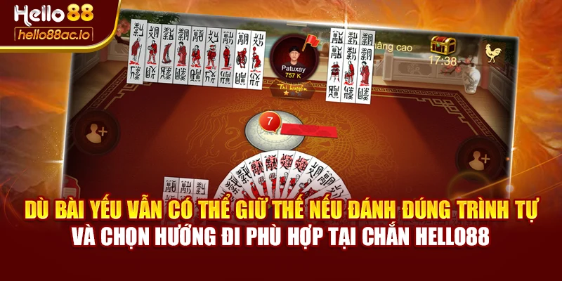 Dù bài yếu vẫn có thể giữ thế nếu đánh đúng trình tự và chọn hướng đi phù hợp tại Chắn Hello88