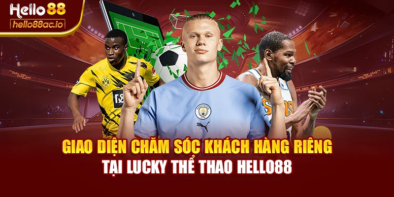 Giao diện chăm sóc khách hàng riêng tại Lucky thể thao Hello88