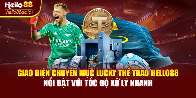 Giao diện chuyên mục Lucky thể thao Hello88 nổi bật với tốc độ xử lý nhanh