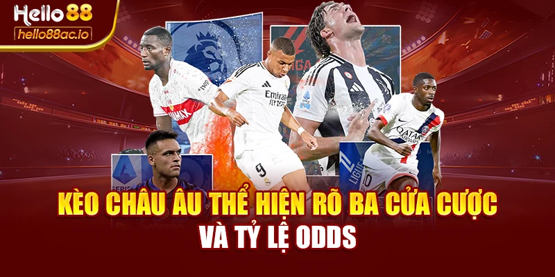 Kèo châu Âu thể hiện rõ ba cửa cược và tỷ lệ odds