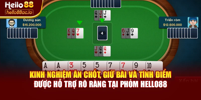 Kinh nghiệm ăn chốt, giữ bài và tính điểm được hỗ trợ rõ ràng tại Phỏm Hello88
