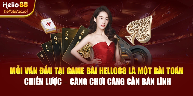Mỗi ván đấu tại Game bài Hello88 là một bài toán chiến lược – càng chơi càng cần bản lĩnh