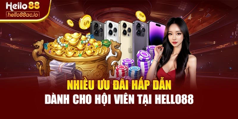 Nhiều ưu đãi hấp dẫn dành cho hội viên tại Hello88